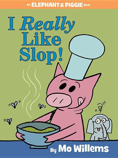 I Really Like Slop! (an Elephant and Piggie Book) by Willems, Mo