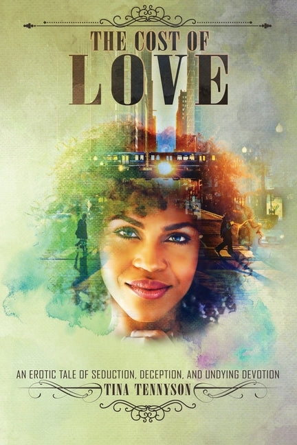 The Cost of Love: An Erotic Tale of Seduction, Deception, and Undying Devotion by Tennyson, Tina