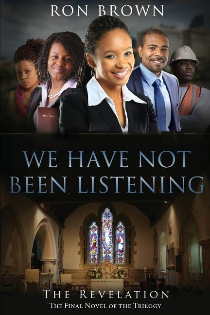 We Have Not Been Listening: The Revelation by Brown, Ron