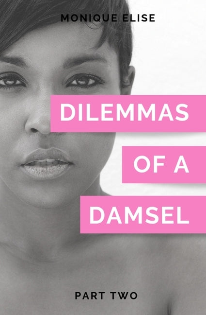 Dilemmas of a Damsel: Part II by Elise, Monique