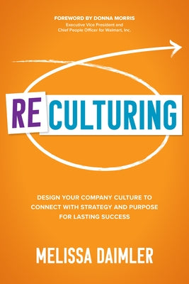 Reculturing: Design Your Company Culture to Connect with Strategy and Purpose for Lasting Success by Daimler, Melissa