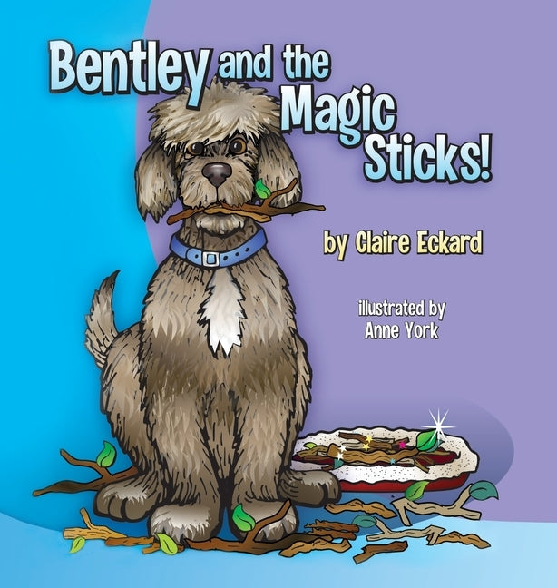Bentley and the Magic Sticks by Eckard, Claire