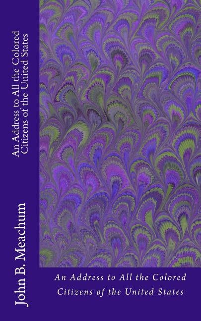 An Address to All the Colored Citizens of the United States by Meachum, John B.