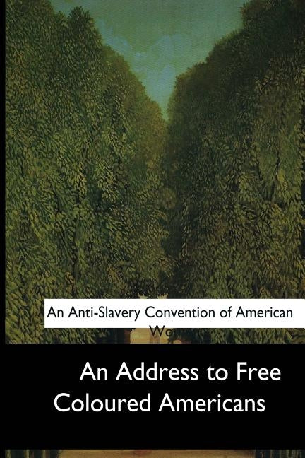 An Address to Free Coloured Americans by An Anti-Slavery Convention of American W