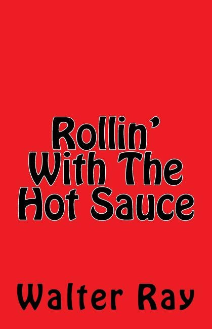 Rollin With The Hot Sauce by Ray, Walter