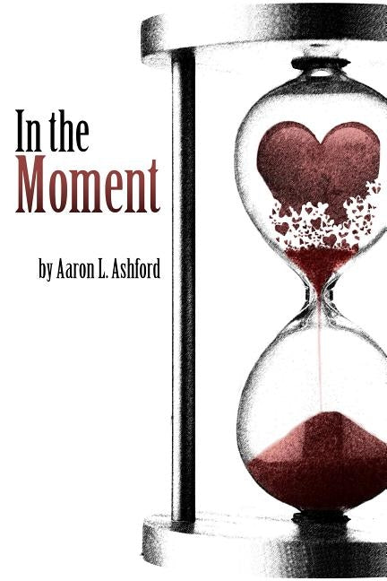 In the Moment by Ashford, Aaron L.