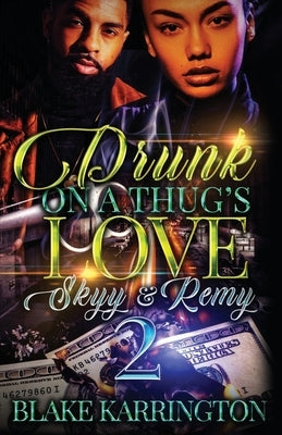 Drunk On A Thug's Love 2: Skyy & Remy by Karrington, Blake
