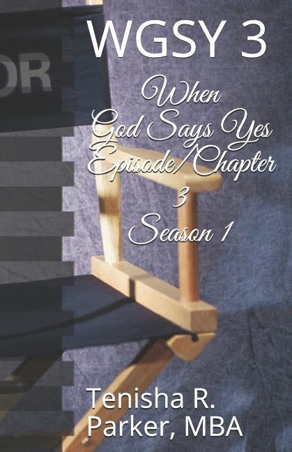 When God Says Yes Episode/Chapter 3 Season 1: Wgsy 3 by Parker Mba, Tenisha R.