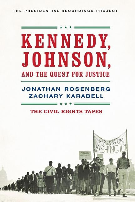 Kennedy, Johnson, and the Quest for Justice: The Civil Rights Tapes by Rosenberg, Jonathan