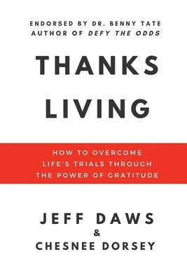 Thanks Living: How to Overcome Life's Trials through the Power of Gratitude by Daws, Jeff