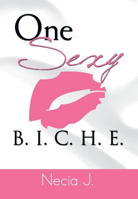 One Sexy B. I. C. H. E. by J, Necia