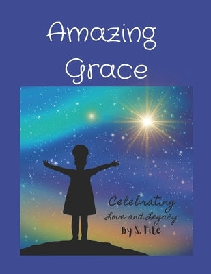 Amazing Grace: Celebrating Love and Legacy by Fite, Surricher R.