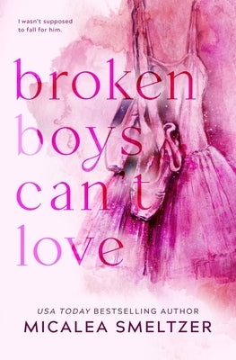 Broken Boys Can't Love - Special Edition by Smeltzer, Micalea