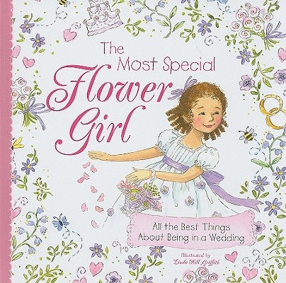The Most Special Flower Girl: All the Best Things about Being in a Wedding by Griffith, Linda