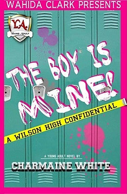 The Boy Is Mine!: A Wilson High Confidential by White, Charmaine