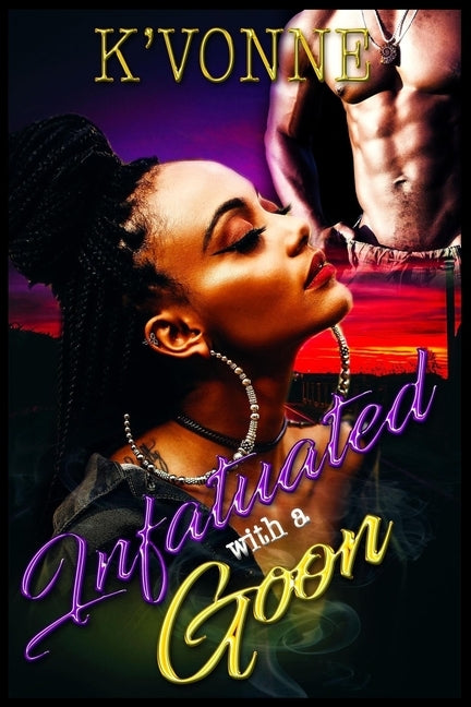 Infatuated With A Goon by Vonne, K'
