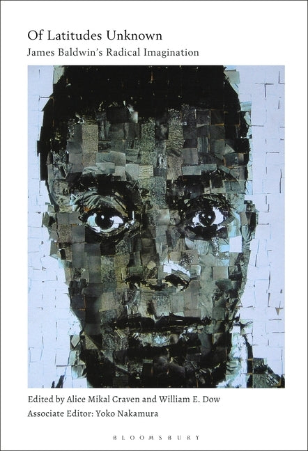Of Latitudes Unknown: James Baldwin's Radical Imagination by Craven, Alice Mikal