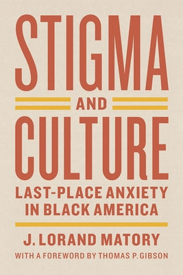 Stigma and Culture: Last-Place Anxiety in Black America by Matory, J. Lorand