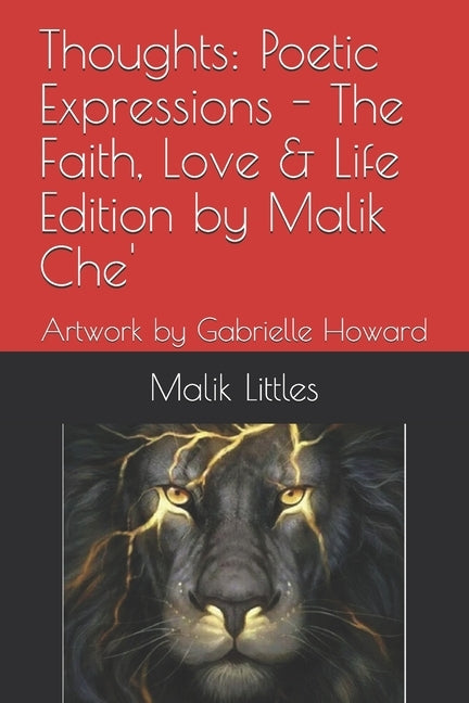 Thoughts: Poetic Expressions - The Faith, Love & Life Edition by Malik Che' Artwork by Gabrielle Howard by Howard, Gabrielle