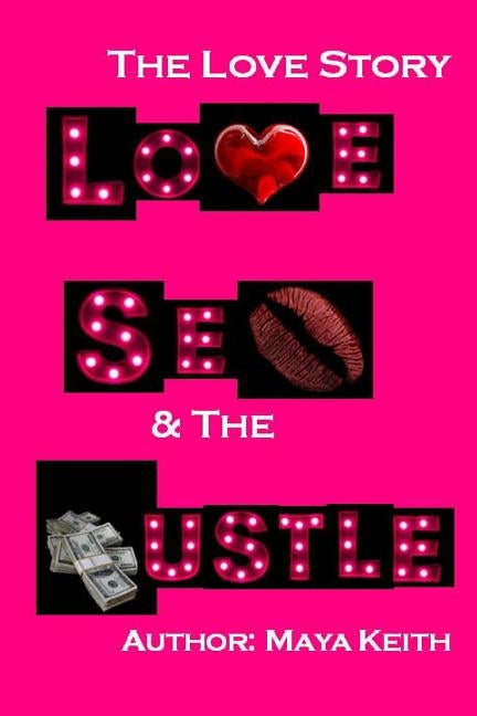Love, Sex and The Hustle: The Love Story by Keith, Maya