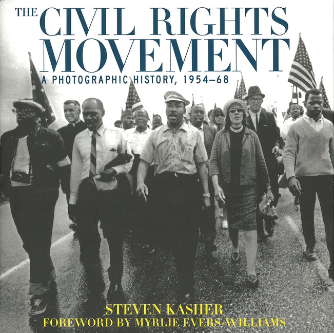 The Civil Rights Movement: A Photographic History, 1954-68 by Kasher, Steven