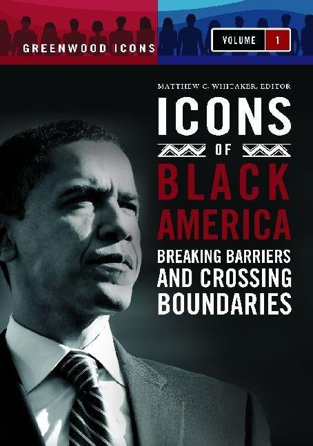 Icons of Black America 3 Volume Set: Breaking Barriers and Crossing Boundaries by Whitaker, Matthew