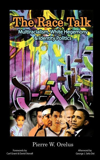 The Race Talk: Multiracialism, White Hegemony, and Identity Politics (Hc) by Orelus, Pierre W.