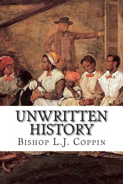Unwritten History by Coppin, Bishop L. J.