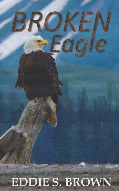 BROKEN Eagle by Watts, Robert L., Jr.