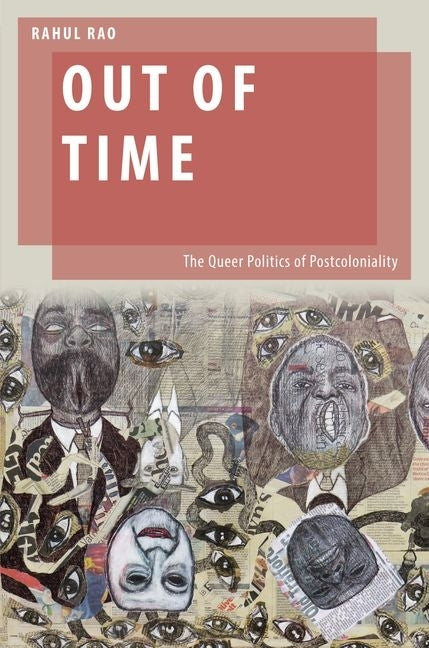 Out of Time: The Queer Politics of Postcoloniality by Rao, Rahul