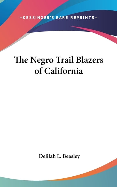 The Negro Trail Blazers of California by Beasley, Delilah L.