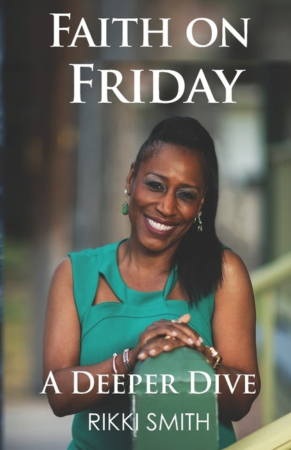 Faith On Friday: A Deeper Dive by Smith, Rikki