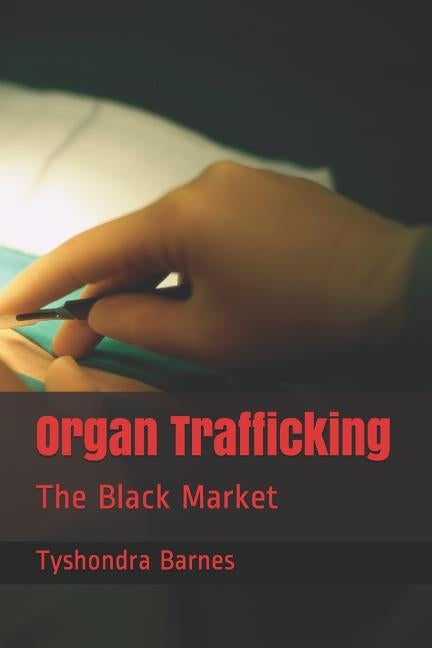Organ Trafficking: The Black Market by Barnes, Tyshondra Reneta