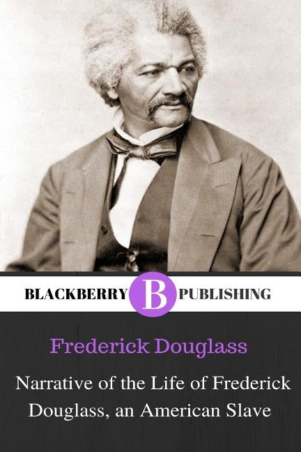 Narrative of the Life of Frederick Douglass, an American Slave by Douglass, Frederick