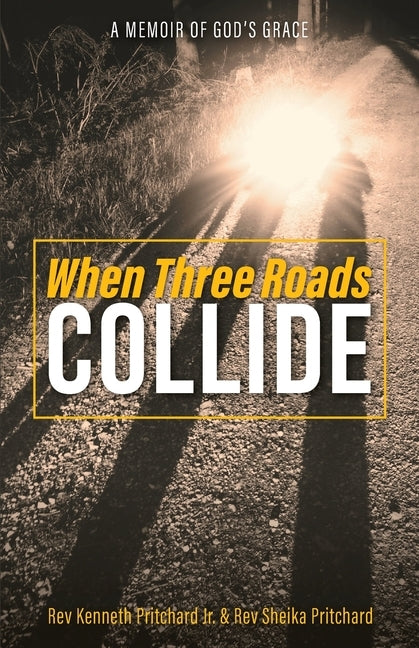 When Three Roads Collide: A Memoir of God's Grace by Pritchard, Kenneth, Jr.
