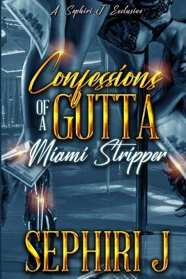 Confessions of a Gutta Miami Stripper by J, Sephiri