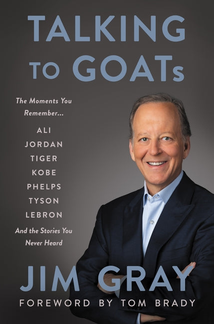 Talking to Goats: The Moments You Remember and the Stories You Never Heard by Gray, Jim