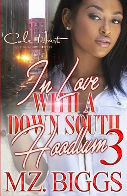 In Love With A Down South Hoodlum 3: An Urban Romance: Finale by Biggs, Mz