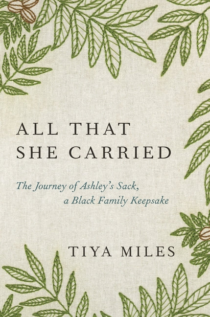 All That She Carried: The Journey of Ashley's Sack, a Black Family Keepsake by Miles, Tiya