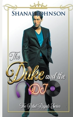The Duke and the DJ: a Sweet Royal Romance by Johnson, Shanae