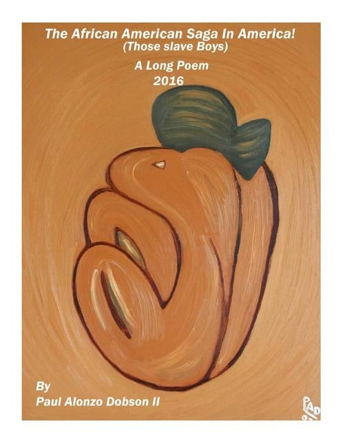 The African American Saga in America: A long poem by Dobson II, Paul Alonzo