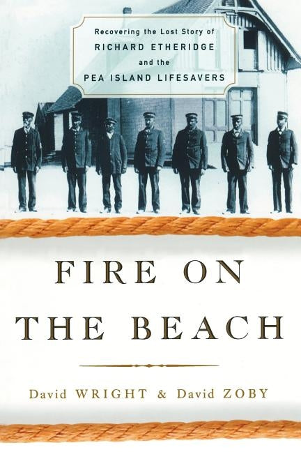 Fire on the Beach: Recovering the Lost Story of Richard Etheridge and the Pea Island Lifesavers by Wright, David