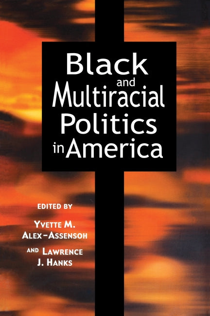 Black and Multiracial Politics in America by Alex-Assensoh, Yvette Marie