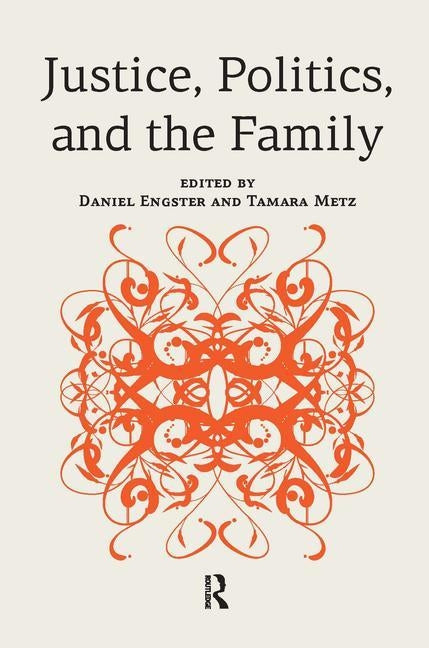 Justice, Politics, and the Family by Engster, Daniel