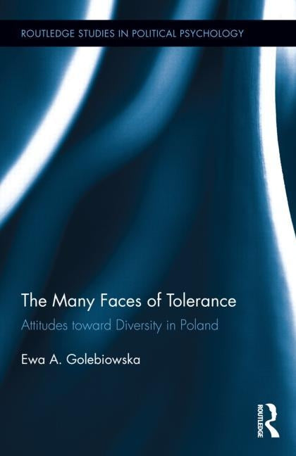 The Many Faces of Tolerance: Attitudes Toward Diversity in Poland by Golebiowska, Ewa A.
