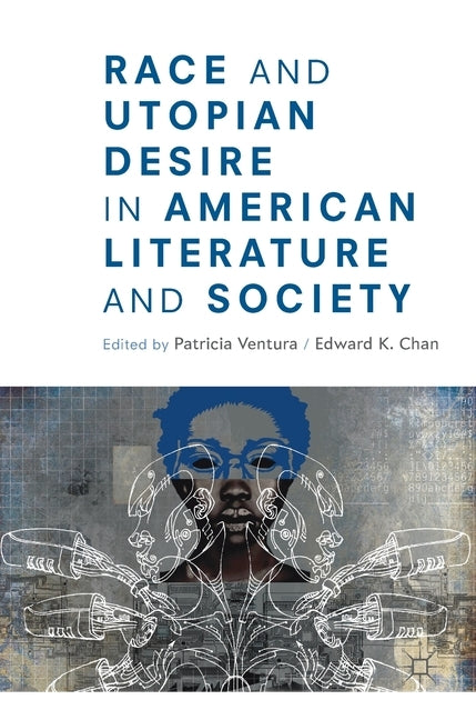 Race and Utopian Desire in American Literature and Society by Ventura, Patricia