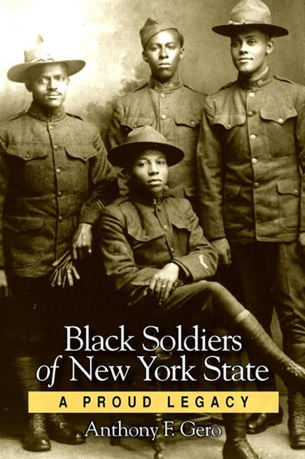 Black Soldiers of New York State: A Proud Legacy by Gero, Anthony F.