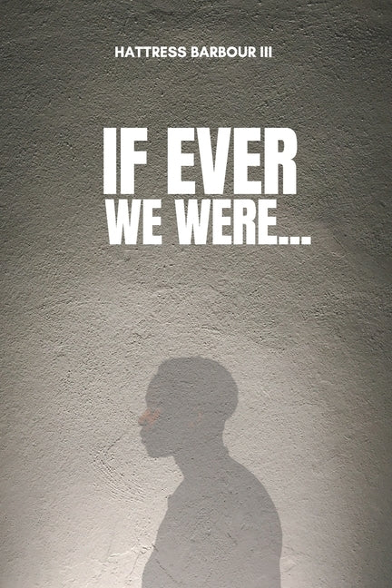 If Ever We Were... by Barbour, Hattress, III