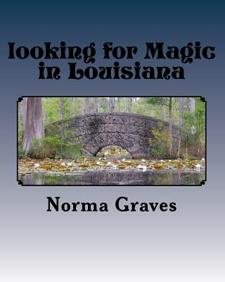 looking for Magic in Louisiana: Magical world WITCHES AND GHOST by Graves, Norma J.