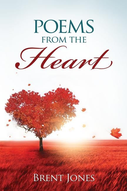 Poems from the Heart by Jones, Brent